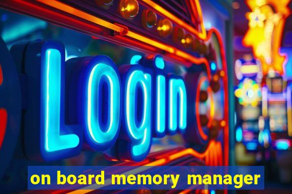 on board memory manager